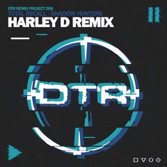 Total Recall - Shadow Hunters (Harley D Remix) **OUT NOW**