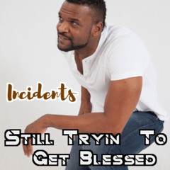 Still Tryin' To Get Blessed