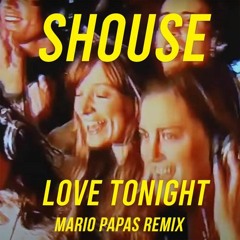 SHOUSE - Love Tonight (Mario Papas Remix)