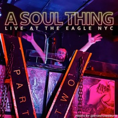 A SOUL THING Live At The Eagle NYC Part Two