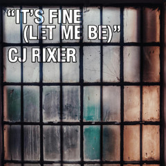 It's Fine (Let Me Be)