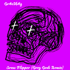 Cross Flipper(Grey Gods Remix)