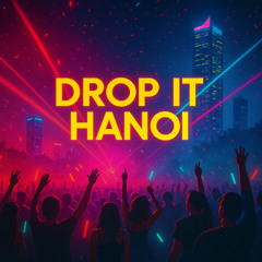 Drop It Hanoi