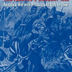 View [PDF EBOOK EPUB KINDLE] The Austro-Prussian War: Austria's War with Prussia and Italy in 1866 b