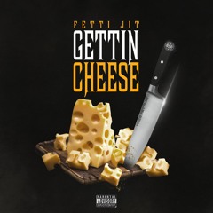 Gettin Cheese