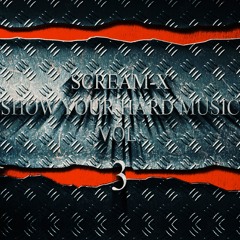 SCREAM-X - SHOW YOUR HARD MUSIC VOL. 3