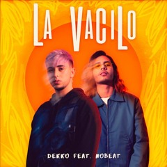 LA VACILO -  DEKKO Feat NOBEAT