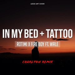 IN MY BED + TATTOO (CHARLTON MASHUP REMIX 2021)