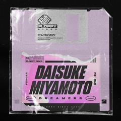 DAISUKE MIYAMOTO - Dreamers [FD018] Floppy Disks / 12th August 2022