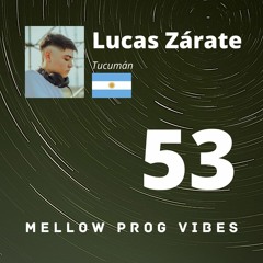 Mellow Prog Vibes 53 - Lucas Zárate (Tucumán, Argentina)