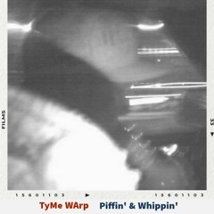 TyMe WArp - Piffin' & Whippin - 6.13.21
