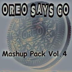 Oreo Says GO Mashup Pack Vol. 4 (Buy=Free Download)