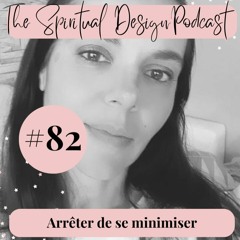 #82 - Arrêter De Se Minimiser