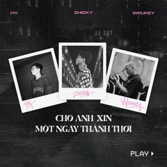 cho anh xin một ngày thảnh thơi - feat Zhicky x Woukey