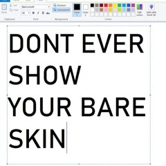 DONT EVER SHOW YOUR BARE SKIN