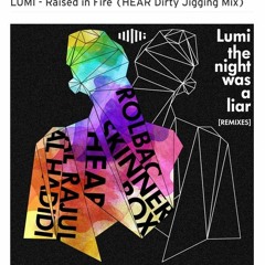Lumi - Raised In Fire (HEAR Dirty Jigging Mix)