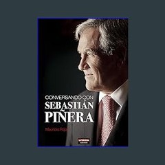 [READ] 💖 Conversando con Sebastián Piñera (Spanish Edition) get [PDF]