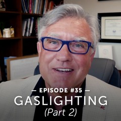 #35 – Dr. Jantz Discusses Gaslighting Warning Signs: Manipulation Tactics, Empowering Recovery, Pt 2