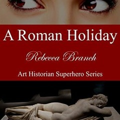 +READ*= A Roman Holiday by: Rebecca Branch