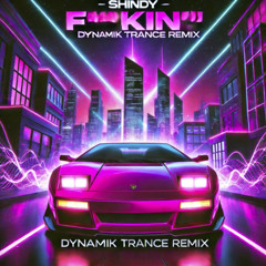 Shindy - F**kin' 1 (Dynamik Trance Remix)