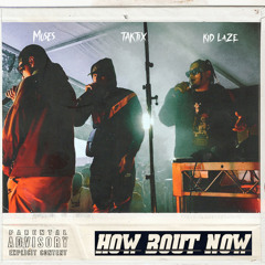 How Bout Now (feat. KiD LaZE, TAKTiX & Moses)