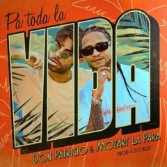 Don Patricio, Mozart La Para - Pa Toda La Vida (Dj J. Rescalvo & Dj A. Fernández 2020 Edit)COPYRIGHT