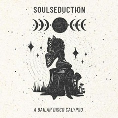 SOULSEDUCTION - A BAILAR DISCO CALYPSO