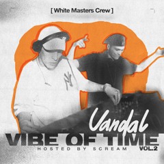 DJ VANDAL - VIBE Of TIME vol.2 (Hosted by Scream)