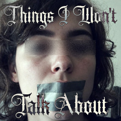 Things I Won't Talk About