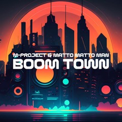 M-Project & Matto Matto Man - Boom Town