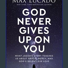 *DOWNLOAD$$ 📕 God Never Gives Up on You: What Jacob's Story Teaches Us About Grace, Mercy, and God