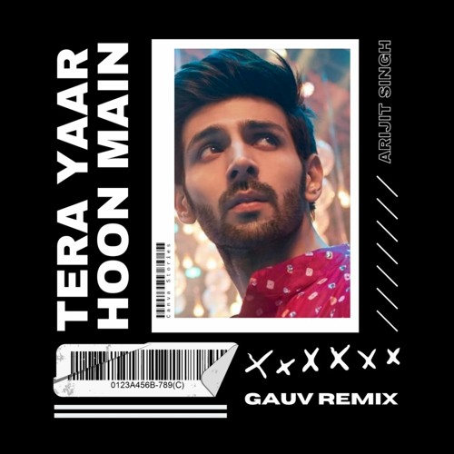 Arijit Singh - Tera Yaar Hoon Main (GAUV REMIX)