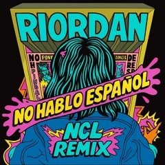 Riordan - No Hablo Español (NCL Remix) [FREE DOWNLOAD]
