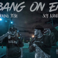 Soy Krude - Bang On Em Ft Young Fish