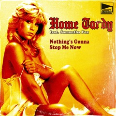 Home Tardy feat. Samantha Fox - Nothing's Gonna Stop Me Now