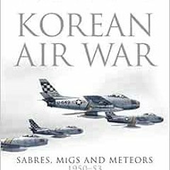 free PDF 🖍️ Korean Air War: Sabres, MiGs and Meteors, 1950–53 by Michael Napier [PDF