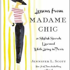 [PDF Download] Lessons from Madame Chic: 20 Stylish Secrets I Learned While Living in Paris - Jennif
