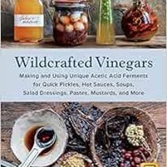 [Get] EPUB KINDLE PDF EBOOK Wildcrafted Vinegars: Making and Using Unique Acetic Acid