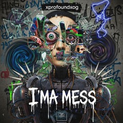 I'ma mess