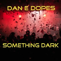 Dan E Dopes - Something Dark