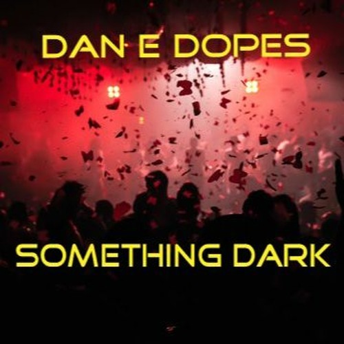 Dan E Dopes - Something Dark