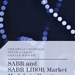 [Get] EBOOK 📩 SABR and SABR LIBOR Market Models in Practice: With Examples Implement