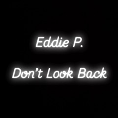 Eddie P - Don't Look Back