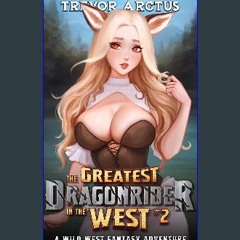 Read PDF ⚡ The Greatest Dragonrider in the West 2: A Wild West Fantasy Adventure (Rise of the Drag
