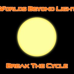 Worlds Beyond Light - Break The Cycle