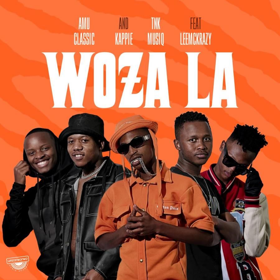 Amu Classic, Kappie & TNK MusiQ - Woza La (feat. LeeMcKrazy)