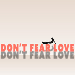 Don't Fear Love