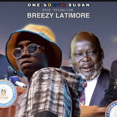 Breezy Latimore -One South Sudan(Stop Tribalism)