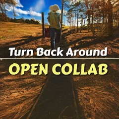Turn Back Around—OPEN COLLAB