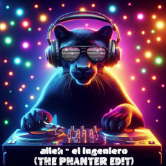 Alleh - el ingeniero (The Phanter EDIT)